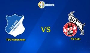 soi kèo trận đấu bóng đá tsg hoffenheim vs koln