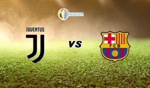 Soi kèo trận đấu bóng đá Juventus vs Barcelona