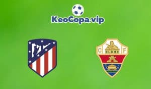 soi kèo Atletico Madrid vs Elche
