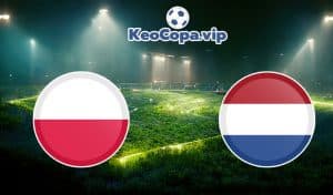 soi kèo Ba Lan vs Hà Lan