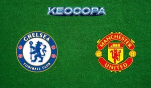 Soi kèo Chelsea vs Man United
